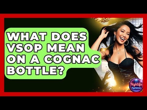 What Does VSOP Mean On A Cognac Bottle? - Nightlife Experiences