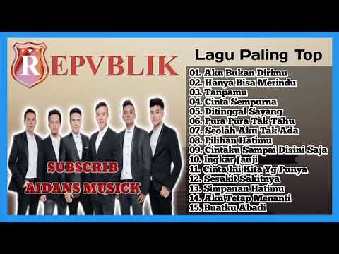 Repvblik Full Album Terbaru || Kumpulan Lagu Republik Terbaru