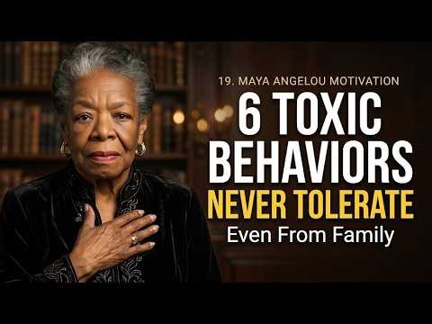 19. 6 Toxic Behaviors You Should NEVER Tolerate - Even From Family | Maya Angelou Motivation