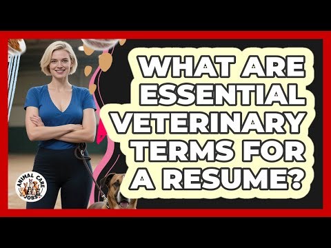 What Are Essential Veterinary Terms For A Resume?