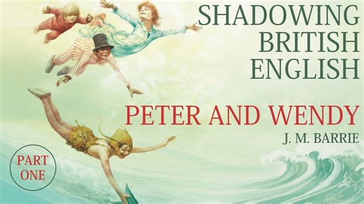 British Accent Shadowing | Peter and Wendy by J. M. Barrie | Received Pronunciation Accent (B2-C1)