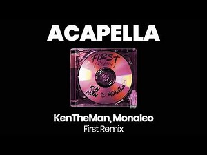 HQ ACAPELLA : First Remix - KenTheMan, Monaleo (77 BPM, key F major)