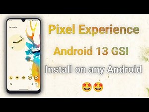 Pixel Experience Android 13 GSI ROM - Install on any Android