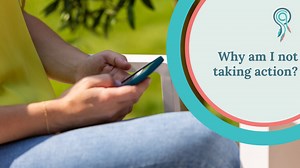 Why am I not taking action?