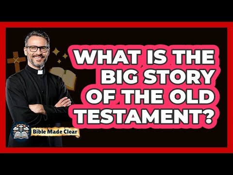 What Is The Big Story Of The Old Testament? - BibleMadeClear.com