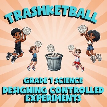 Designing Controlled Experiments TRASHKETBALL Science Game - No Prep Grade 7