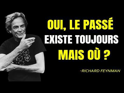 Feynman explique pourquoi le passé existe encore aujourd'hui ?