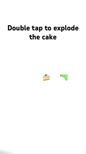 Double tap to explode the cake