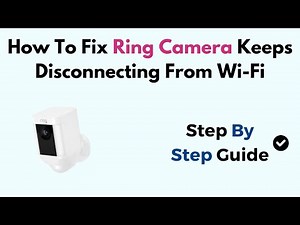 How To Fix Ring Camera Keeps Disconnecting From Wi-Fi