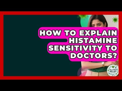How To Explain Histamine Sensitivity To Doctors? - Allergy Relief Guide