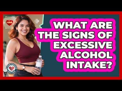 What Are The Signs Of Excessive Alcohol Intake?