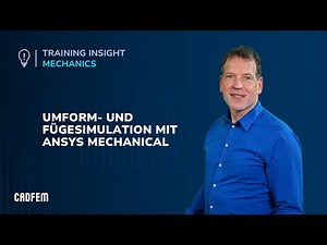 Umform- und Fügesimulation mit Ansys Mechanical | Training | CADFEM
