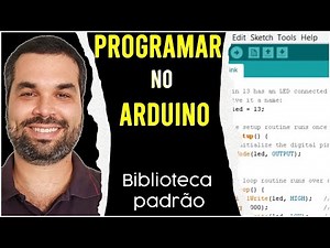 Como programar no Arduino. Tudo que precisa saber para iniciar com a programação no Arduino