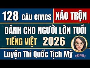 💥128 CÂU THI QUỐC TỊCH MỸ XÁO TRỘN 2026💥 DÀNH CHO NGƯỜI LỚN TUỔI 💥 Luyện Thi Quốc Tịch