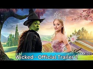 Wicked (2025) – Official Trailer 2 | Ariana Grande & Cynthia Erivo Shine in Magical Musical