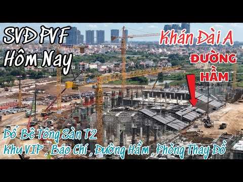 SVĐ PVF Hôm Nay - Khán Đài A , Xuất Hiện Đường Hầm , Khu Thay Đồ , Coach , Đổ Bê Tông Sàn T2 Khu VIP
