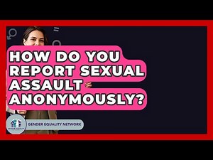 How Do You Report Sexual Assault Anonymously? - Gender Equality Network