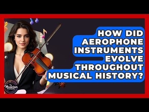 How Did Aerophone Instruments Evolve Throughout Musical History? - The Musician Encyclopedia