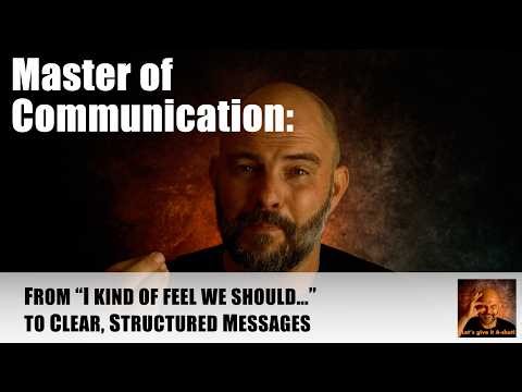 Master of Communication: From “I kind of feel we should…” to Clear, Structured Messages. #SCIPAB