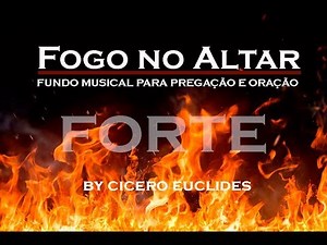 Fundo Musical Forte Para Oração e Pregação (FOGO NO ALTAR) by Cicero Euclides