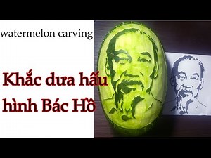 Khắc tỉa dưa hấu hình Bác Hồ bày mâm cỗ trung thu / Uncle Ho's watermelon carving/ Mai huyen carving