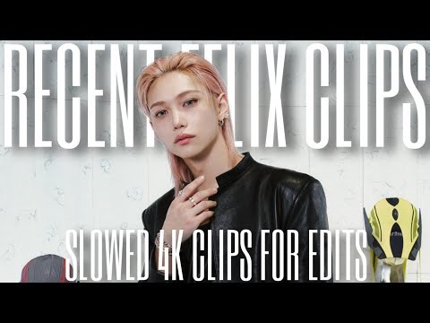 RECENT 4K SLOWED FELIX CLIPS FOR EDITS