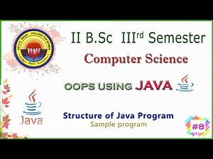 8. II B.Sc 3rd Sem- Computers - OOPS using JAVA - Structure of Java Program & Sample Program
