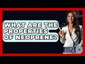What Are The Properties Of Neoprene? - Science Through Time