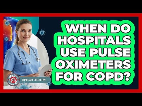 When Do Hospitals Use Pulse Oximeters For COPD?