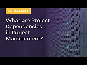MicroNuggets: Project Dependencies in Project Management Explained