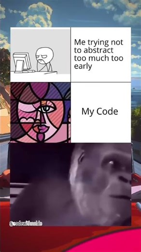💀My CODE: Me Trying Not To Abstract Too Much Too Early:😕 My Code, My Brain, My Brain 5 Minutes Later