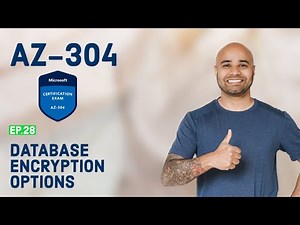 AZ-304 Exam EP 28: Recommend Database Encryption Options
