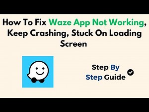How To Fix Waze App Not Working, Keep Crashing, Stuck On Loading Screen