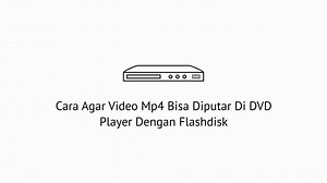 2 Cara Agar Video Mp4 Bisa Diputar Di DVD Player Dengan Flashdisk