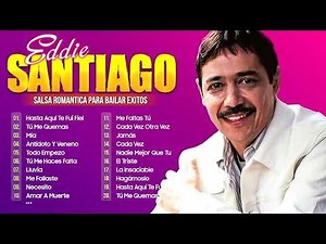 EDDIE SANTIAGO SUS GRANDES CANCÍONES 💃 LO MEJOR SALSA ROMANTICA DE EDDIE SANTIAGO