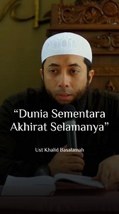 36K views · 4.7K reactions | Dunia Sementara Akhirat Selamanya Ustadz Khalid Basalamah حَفِظَهُ الله #khalidbasalamah #khalidbasalamahofficial #manhajsalaf #salaf #kajiansunnah #kajianislam #sunnah #reels #reelsinstagram | Dian Moeljana | Facebook