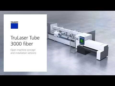 TRUMPF Laser Tube Cutting: TruLaser Tube 3000 fiber - Open machine concept and installation versions