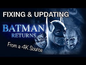FIXING & UPDATING BATMAN RETURNS 4K