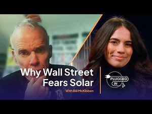 Why Wall Street Fears Solar with Bill McKibben | Plugged In: the Full Conversation