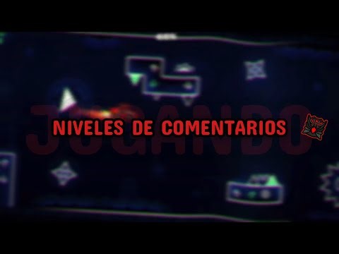 Jugando niveles de COMENTARIOS en Geometry Dash XD