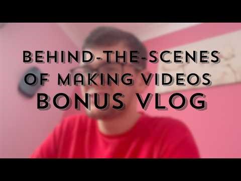 Behind-The-Scenes of Making Videos | Bonus Vlog