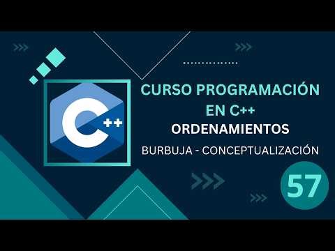 57. Programación C++ || Ordenamientos || Burbuja || Conceptualización
