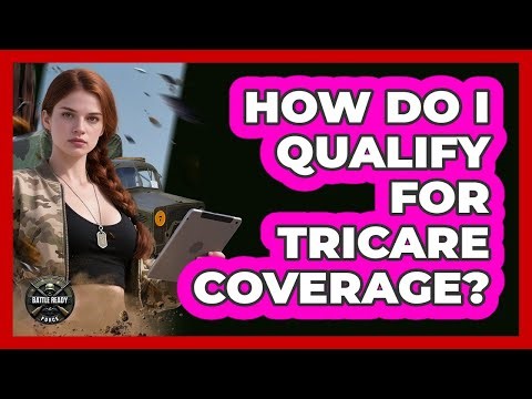 How Do I Qualify For TRICARE Coverage?