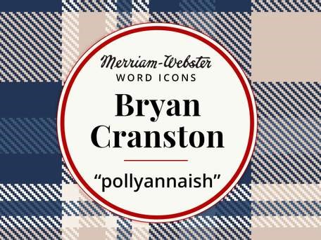 Bryan Cranston & 'Pollyannaish'