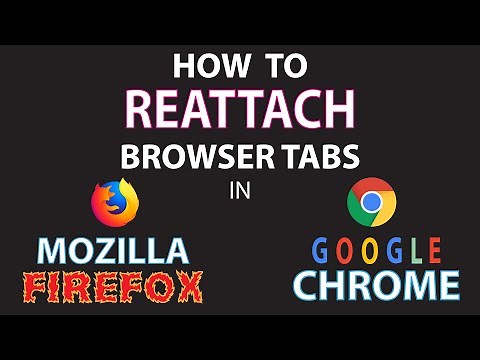 How To Reattach Tabs Using Google Chrome Or Mozilla Firefox