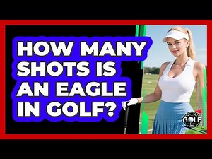 How Many Shots Is An Eagle In Golf?