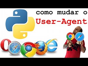 Como mudar o User-Agent em Python #requests #Selenium #Chromedriver