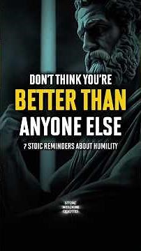 Don’t Think You’re Better Than Anyone Else | Stoic Lessons on Humility