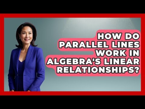 How Do Parallel Lines Work In Algebra's Linear Relationships? - Your Algebra Coach