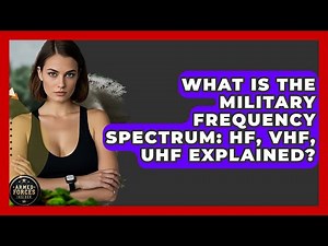What Is The Military Frequency Spectrum: HF, VHF, UHF Explained? - Armed Forces Insider